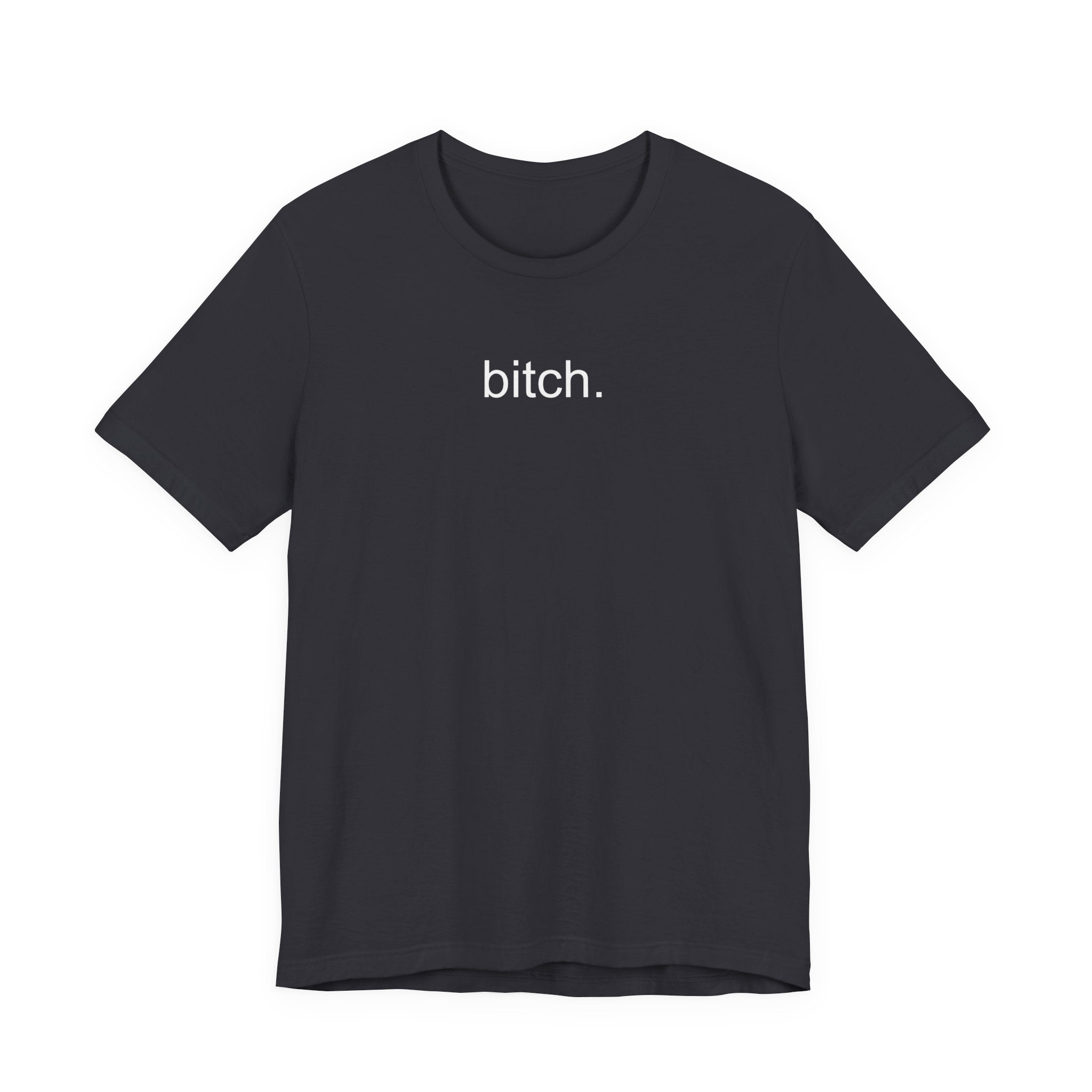 T-Shirt — Minimalist "bitch." Graphic Tee, Bold Statement Casual Shirt
