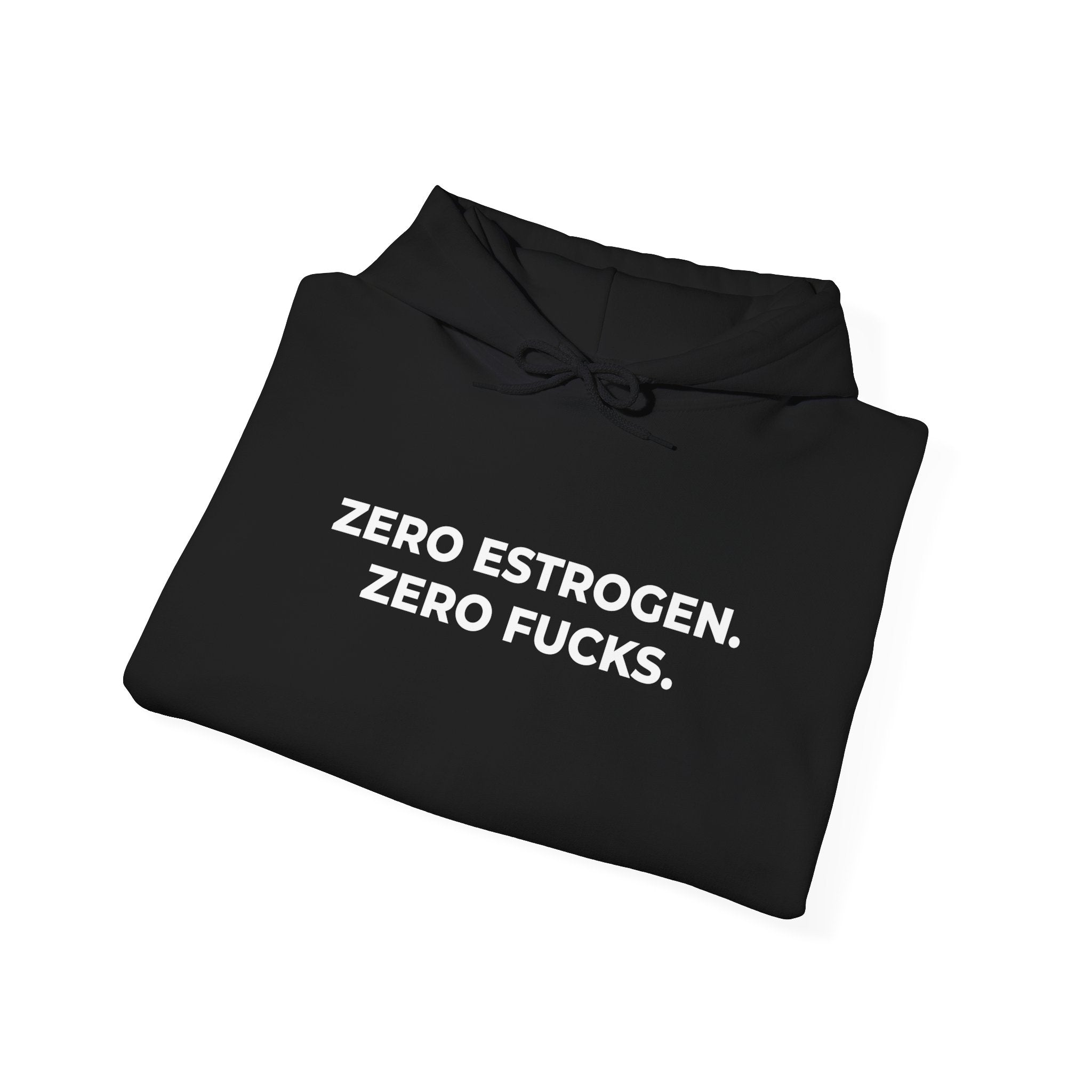 Zero Estrogen. Zero Fucks. Hoodie.