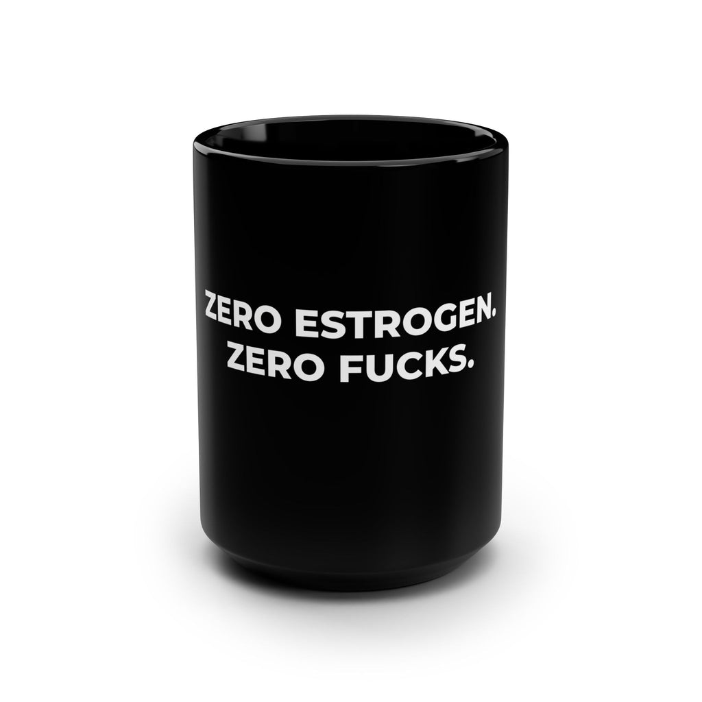 15oz Black Mug — "Zero Estrogen. Zero Fucks." Bold Statement Coffee Cup
