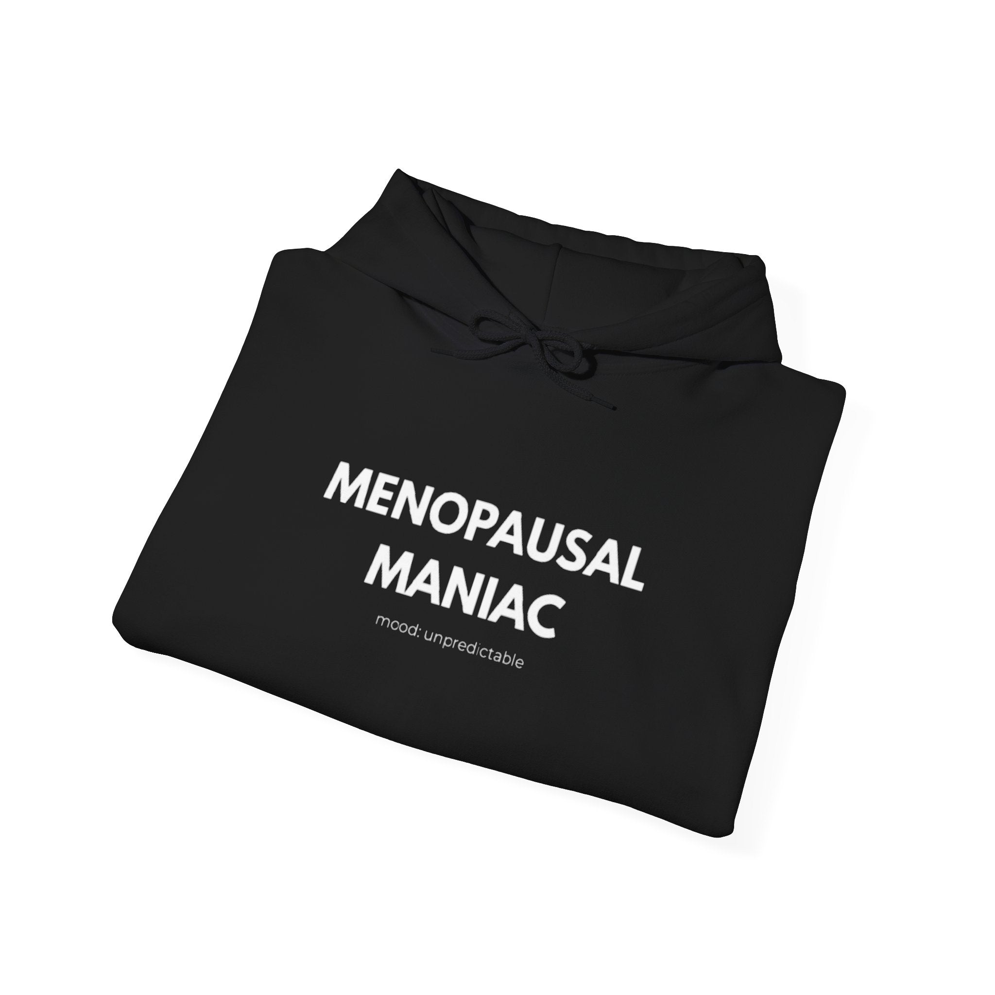 Menopausal Maniac Hoodie-mood: unpredictable