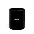 Bitch Minimalist Black Coffee Mug — Small White Script Accent (11oz/15oz)